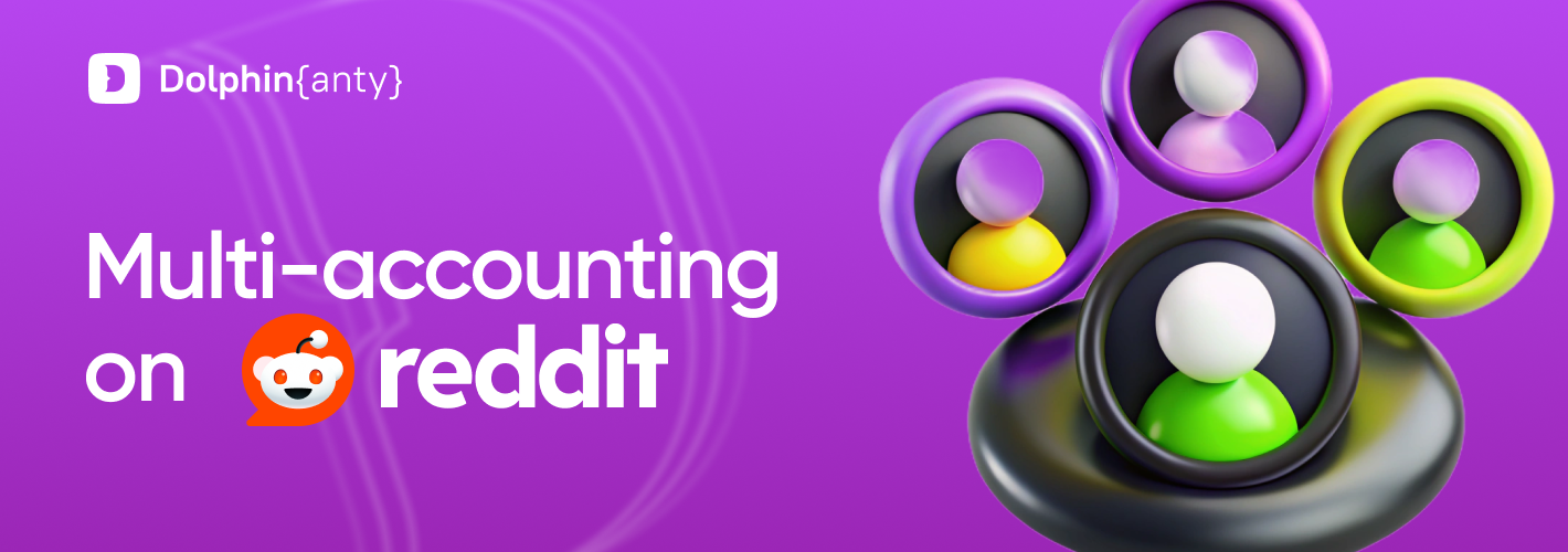 Multi-accounting in Reddit with Dolphin Anty